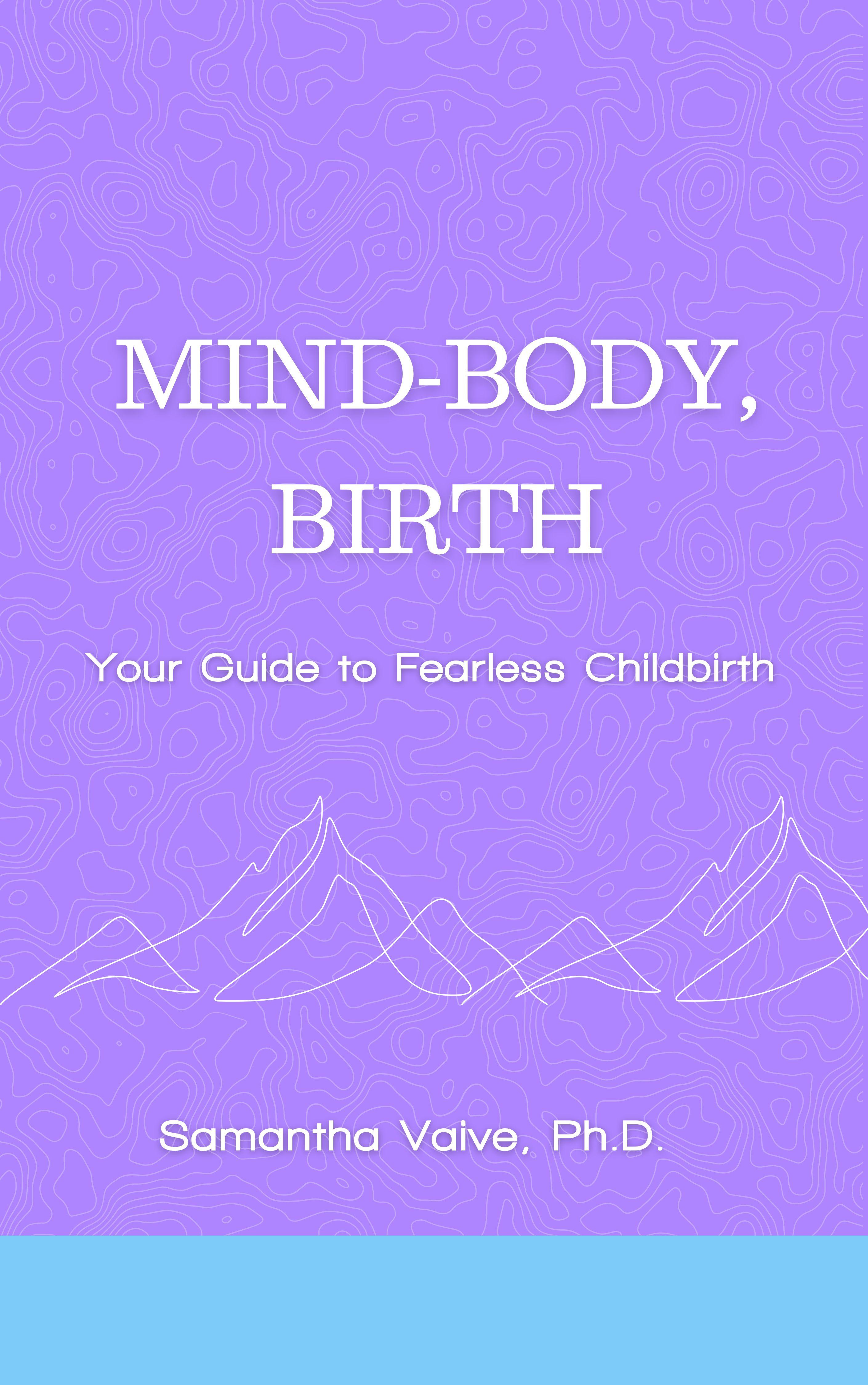 New Book, MIND-BODY BIRTH, Provides Guide to Fearless Child Birth